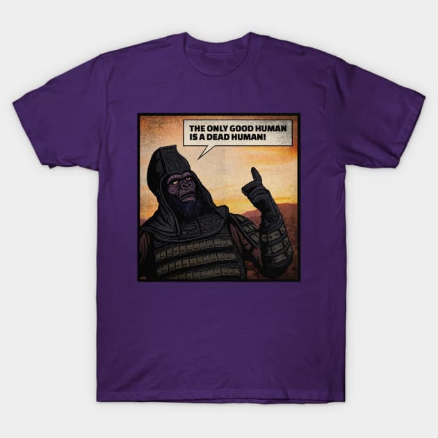 THE ONLY GOOD HUMAN IS A DEAD HUMAN!  - General Ursus T-Shirt by HalHefner